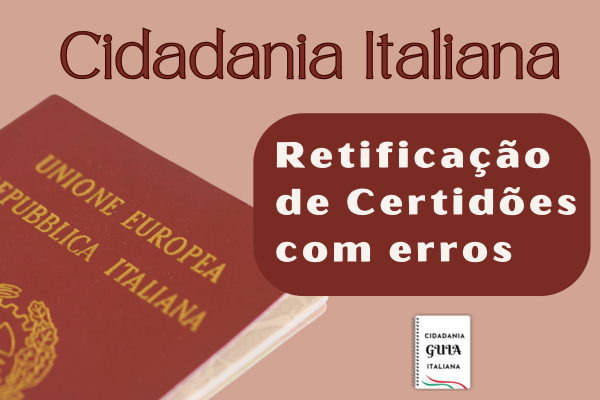 Retificação de Cerfidões com erros para Cidadania Italiana